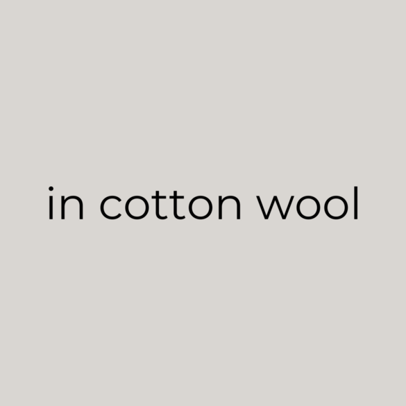 in cotton wool